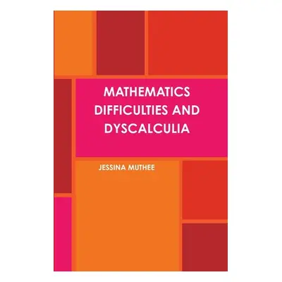 "Mathematics Difficulties and Dyscalculia" - "" ("Muthee Jessina")