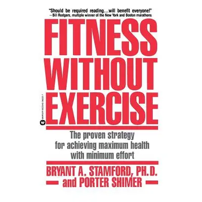 "Fitness Without Exercise: The Proven Strategy for Achieving Maximum Health with Minimum Effort"