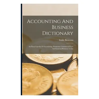 "Accounting And Business Dictionary: An Encyclopedia Of Accounting, Financial, Commercial Law An