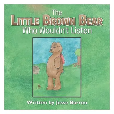 "The Little Brown Bear Who Wouldn't Listen" - "" ("Barron Jesse")