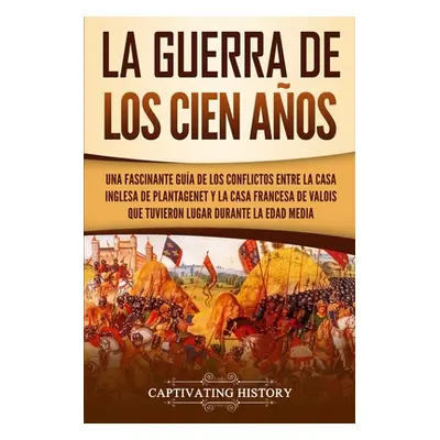 "La Guerra de los Cien Aos: Una Fascinante Gua de los Conflictos entre la Casa Inglesa de Planta