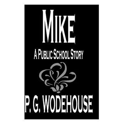 "Mike by P. G. Wodehouse, Fiction, Humorous" - "" ("Wodehouse P. G.")