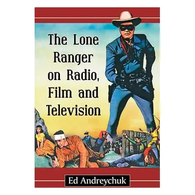 "The Lone Ranger on Radio, Film and Television" - "" ("Andreychuk Ed")