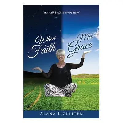 "When Faith Met Grace" - "" ("Lickliter Alana")