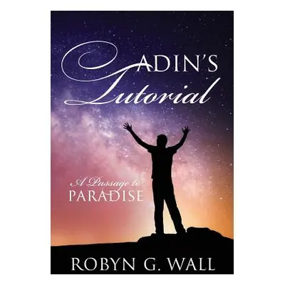 "Adin's Tutorial: A Passage to Paradise" - "" ("Wall Robyn G.")