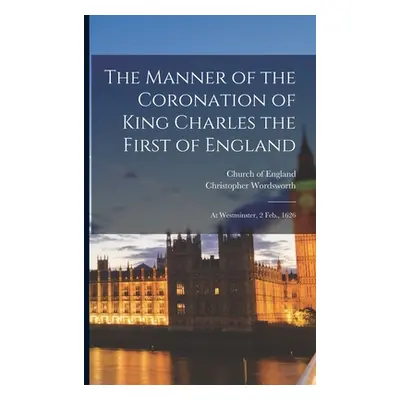 "The Manner of the Coronation of King Charles the First of England: At Westminster, 2 Feb., 1626