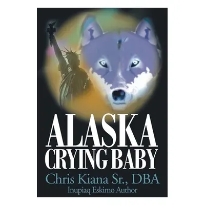 "Alaska Crying Baby" - "" ("Kiana Dba Chris Sr.")