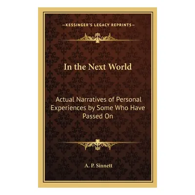 "In the Next World: Actual Narratives of Personal Experiences by Some Who Have Passed On" - "" (