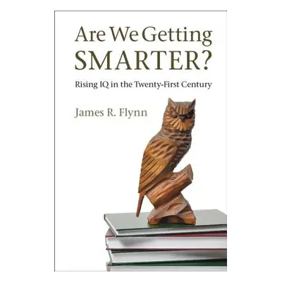 "Are We Getting Smarter?: Rising IQ in the Twenty-First Century" - "" ("Flynn James R.")