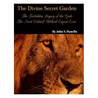 "The Divine Secret Garden - Forbidden Legacy of the Gods - The Most Critical Biblical Expos Ever