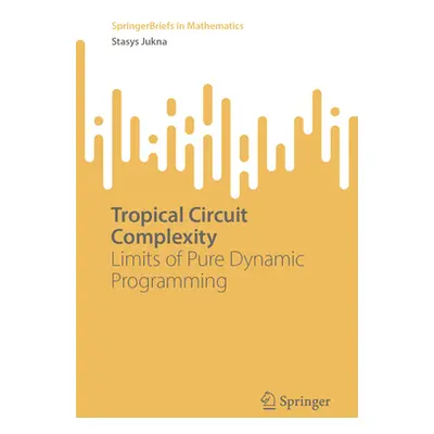 "Tropical Circuit Complexity: Limits of Pure Dynamic Programming" - "" ("Jukna Stasys")