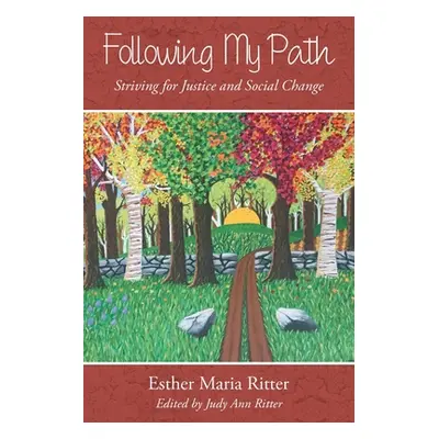 "Following My Path: Striving for Justice and Social Change" - "" ("Ritter Esther Maria")