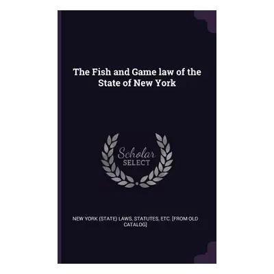 "The Fish and Game law of the State of New York" - "" ("New York State Laws & Statutes")