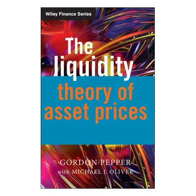 "The Liquidity Theory of Asset Prices" - "" ("Pepper Gordon")