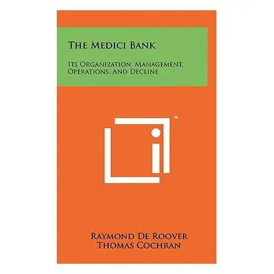 "The Medici Bank: Its Organization, Management, Operations, And Decline" - "" ("De Roover Raymon