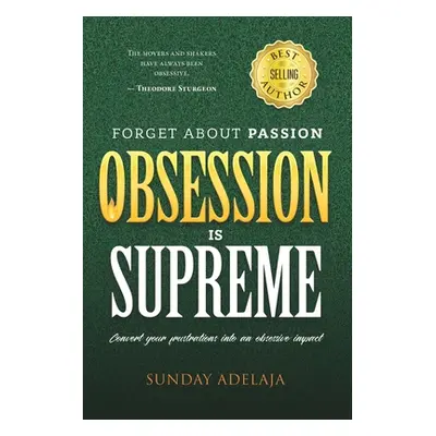 "Forget about Passion, Obsession is Supreme" - "" ("Adelaja Sunday")