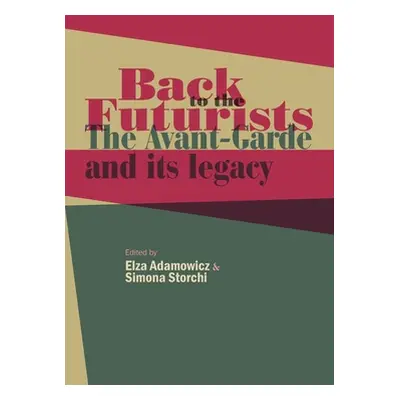 "Back to the Futurists: The Avant-Garde and Its Legacy" - "" ("Adamowicz Elza")