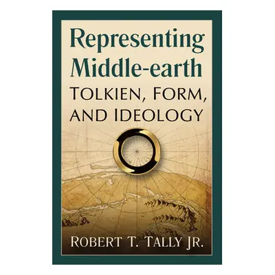 "Representing Middle-earth: Tolkien, Form, and Ideology" - "" ("Tally Robert T.")