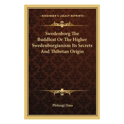 "Swedenborg The Buddhist Or The Higher Swedenborgianism Its Secrets And Thibetan Origin" - "" ("