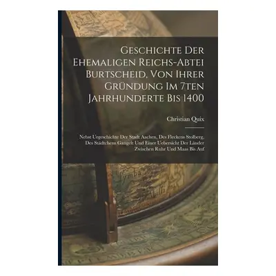 "Geschichte Der Ehemaligen Reichs-abtei Burtscheid, Von Ihrer Grndung Im 7ten Jahrhunderte Bis 1