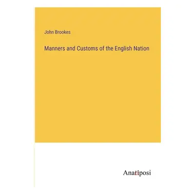 "Manners and Customs of the English Nation" - "" ("Brookes John")