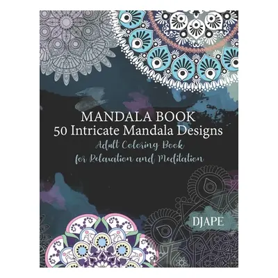 "Mandala Book - 50 Intricate Mandala Designs: Adult Coloring Book for Relaxation and Meditation"