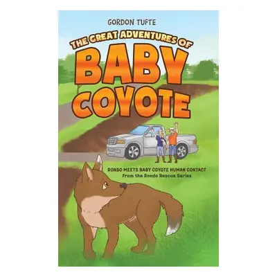 "The Great Adventures of Baby Coyote: Rondo Meets Baby Coyote Human Contact" - "" ("Tufte Gordon