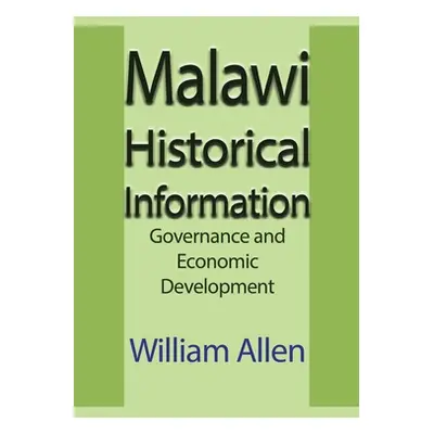 "Malawi Historical Information: Governance and Economic Development" - "" ("Allen William")