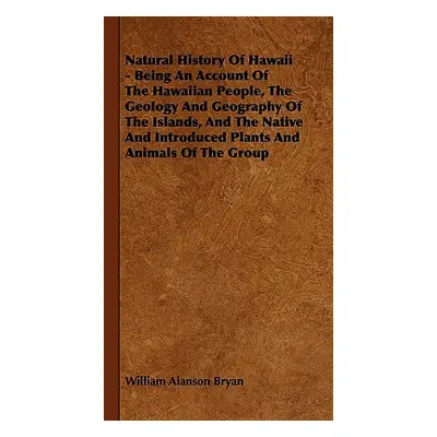 "Natural History Of Hawaii - Being An Account Of The Hawaiian People, The Geology And Geography 