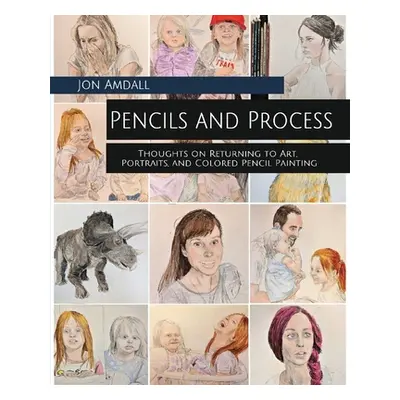 "Pencils and Process: Thoughts on Returning to Art, Portraits, and Colored Pencil Painting" - ""