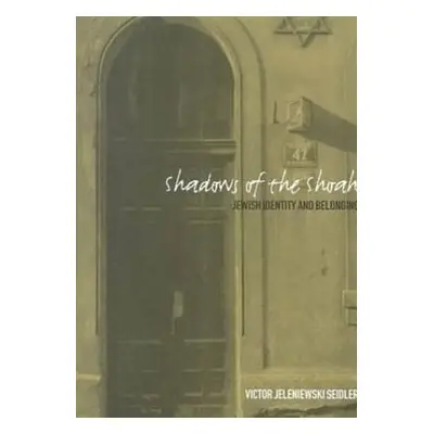 "Shadows of the Shoah: Jewish Identity and Belonging" - "" ("Seidler Victor Jeleniewski")