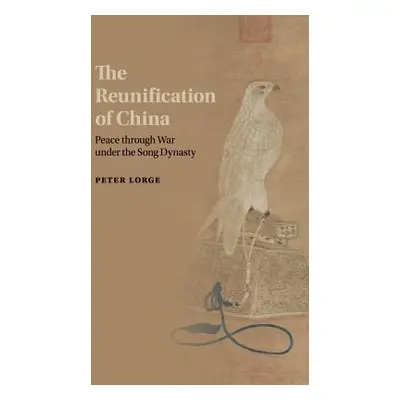 "The Reunification of China: Peace Through War Under the Song Dynasty" - "" ("Lorge Peter")