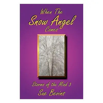 "When the Snow Angel Comes: Storms of the Mind 3" - "" ("Bevins Sue")