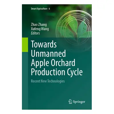 "Towards Unmanned Apple Orchard Production Cycle: Recent New Technologies" - "" ("Zhang Zhao")