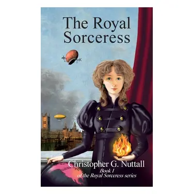 "The Royal Sorceress: Book I of the Royal Sorceress series" - "" ("Nuttall Christopher G.")