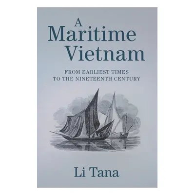 "A Maritime Vietnam: From Earliest Times to the Nineteenth Century" - "" ("Li Tana")