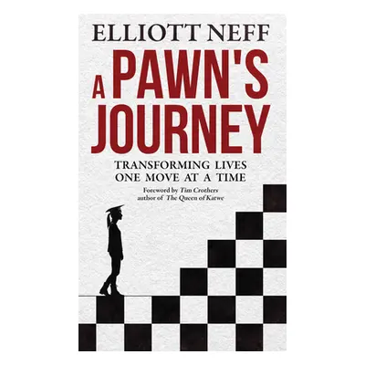 "A Pawns Journey: Transforming Lives One Move at a Time" - "" ("Neff Elliott")