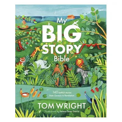 "My Big Story Bible" - "140 Faithful Stories, from Genesis to Revelation" ("Wright Tom")