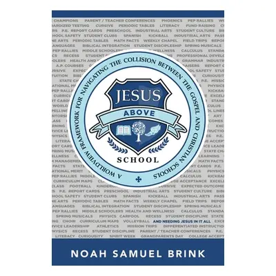 "Jesus Above School: A Worldview Framework for Navigating the Collision Between the Gospel and C