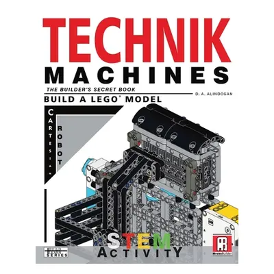 "Technik Machines: The Builder's Secret Book - Build A LEGO Model Cartesian Robot" - "" ("Alindo