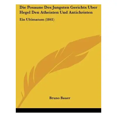 "Die Posaune Des Jungsten Gerichts Uber Hegel Den Atheisten Und Antichristen: Ein Ultimatum (184