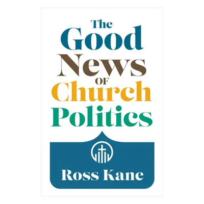 "The Good News of Church Politics" - "" ("Kane Ross")