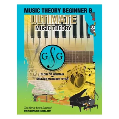 "Music Theory Beginner B Ultimate Music Theory: Music Theory Beginner B Workbook includes 12 Fun