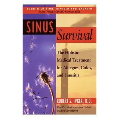 "Sinus Survival: The Holistic Medical Treatment for Sinusitis, Allergies, and Colds" - "" ("Ivke