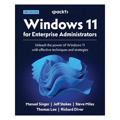 "Windows 11 for Enterprise Administrators - Second Edition: Unleash the power of Windows 11 with