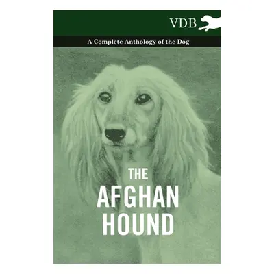 "The Afghan Hound - A Complete Anthology of the Dog -" - "" ("Various")