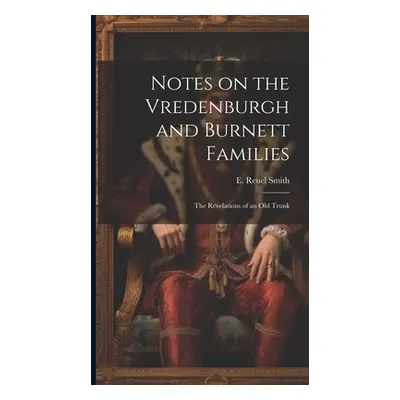 "Notes on the Vredenburgh and Burnett Families: The Revelations of an Old Trunk" - "" ("Smith E.