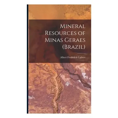 "Mineral Resources of Minas Geraes (Brazil)" - "" ("Calvert Albert Frederick")