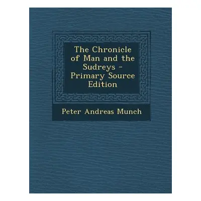 "The Chronicle of Man and the Sudreys" - "" ("Munch Peter Andreas")