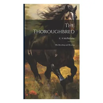 "The Thoroughbred: His Breeding and Rearing" - "" ("McPhillamy C. S.")